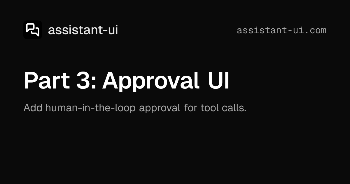 Part 3: Approval UI — assistant-ui (React Chat UI for AI)