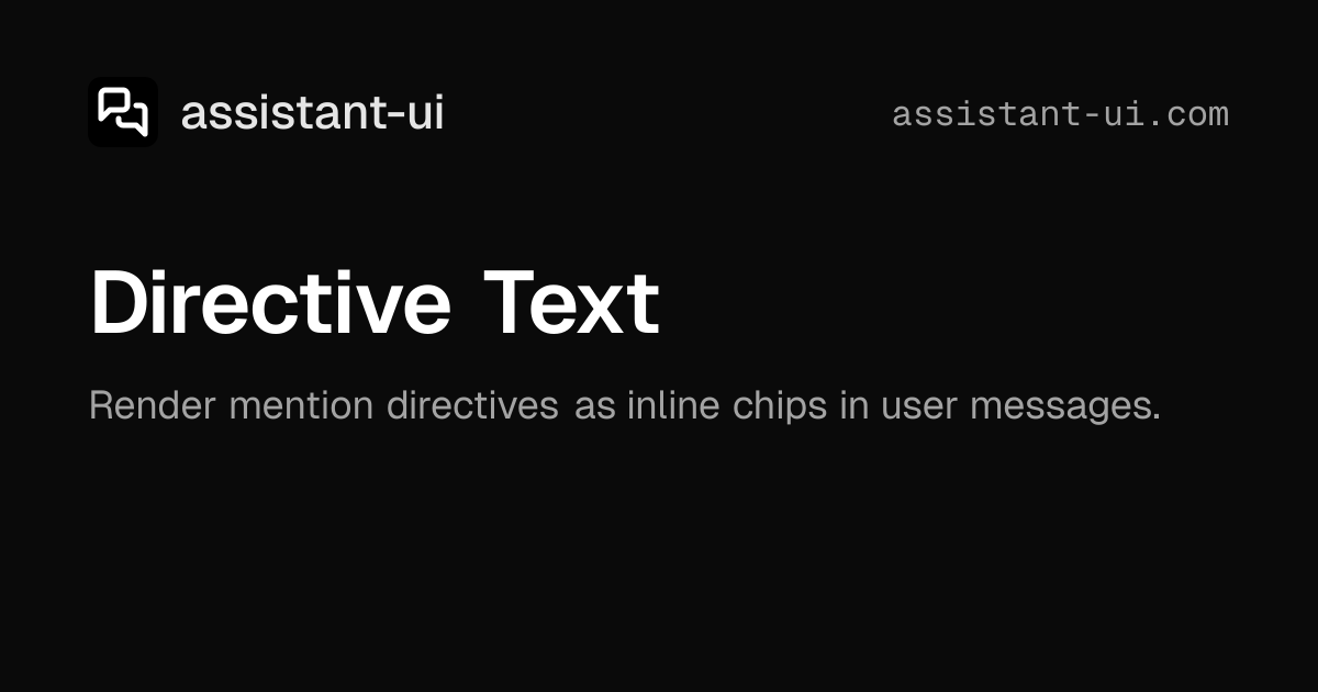 Directive Text — assistant-ui (React Chat UI for AI)