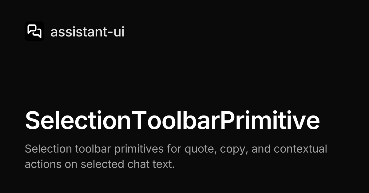 SelectionToolbarPrimitive — assistant-ui