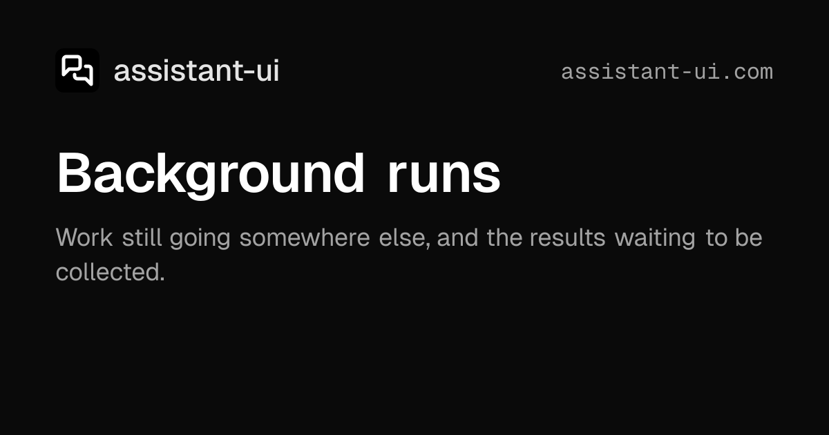 Background runs | Elements — assistant-ui