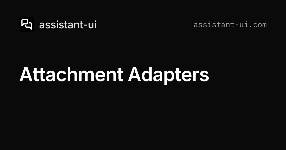 Attachment Adapters — assistant-ui
