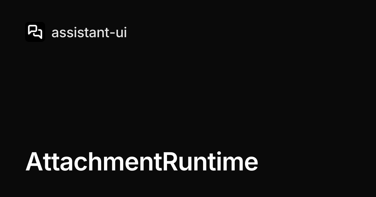AttachmentRuntime — assistant-ui