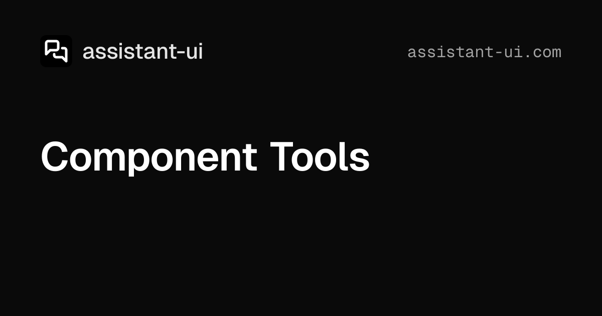 Component Tools — assistant-ui (React Chat UI for AI)