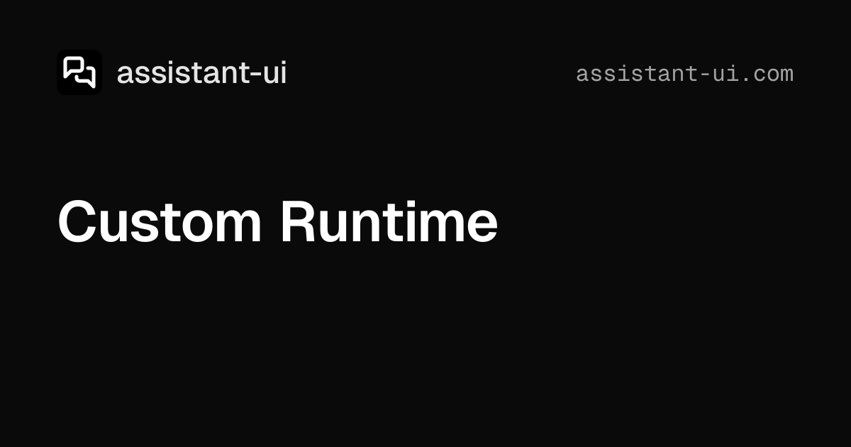 Custom Runtime — assistant-ui