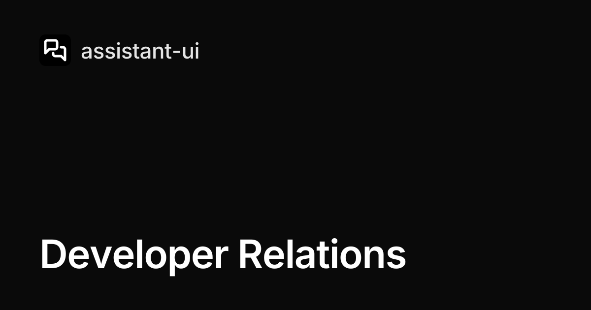 Developer Relations — assistant-ui