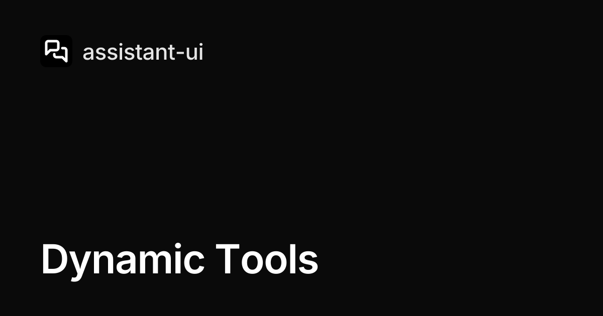 Dynamic Tools — assistant-ui