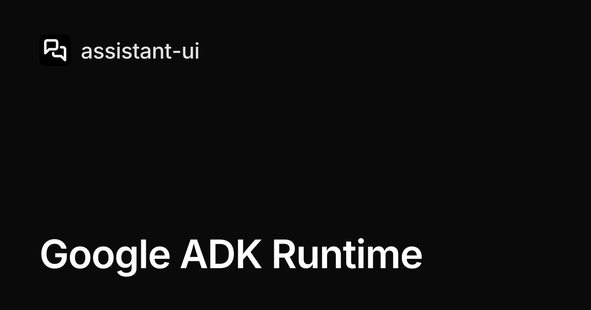Google ADK Runtime — assistant-ui