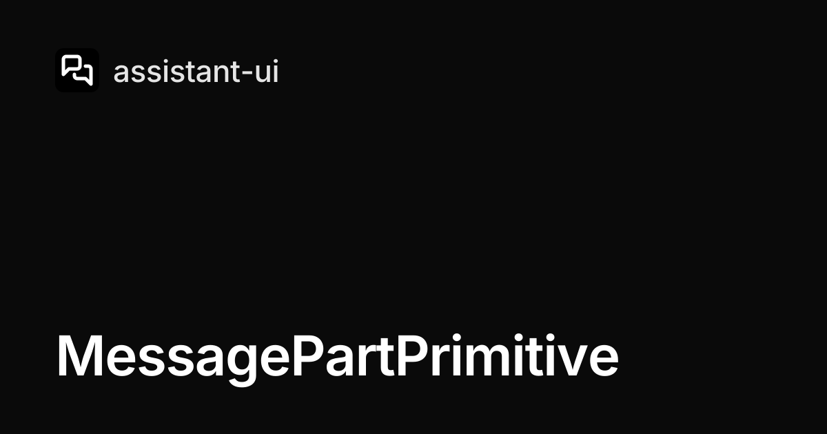 MessagePartPrimitive — assistant-ui