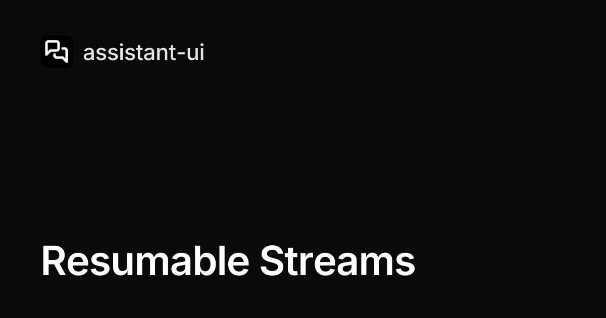 Resumable Streams — assistant-ui