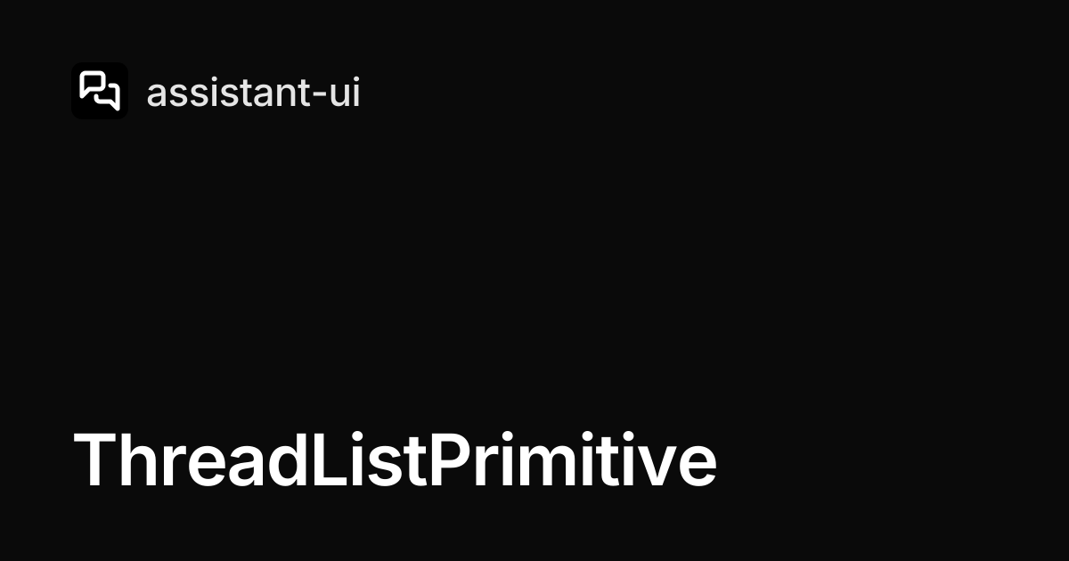 ThreadListPrimitive — assistant-ui