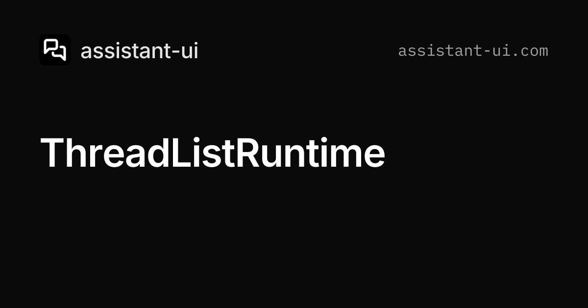 ThreadListRuntime — assistant-ui