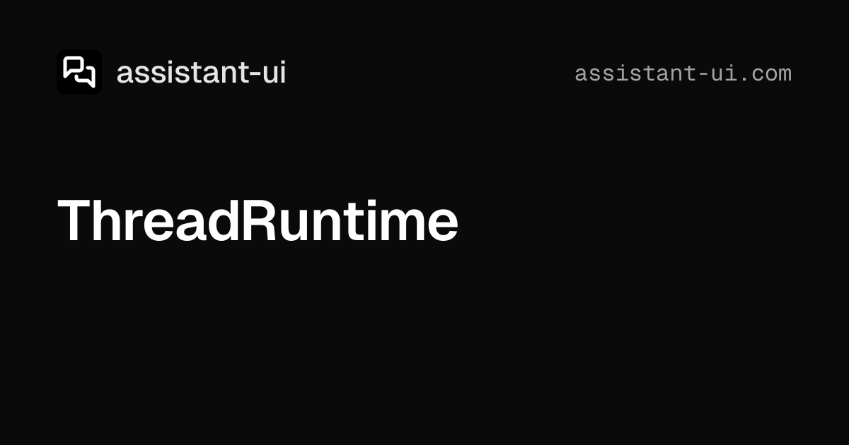 ThreadRuntime — assistant-ui