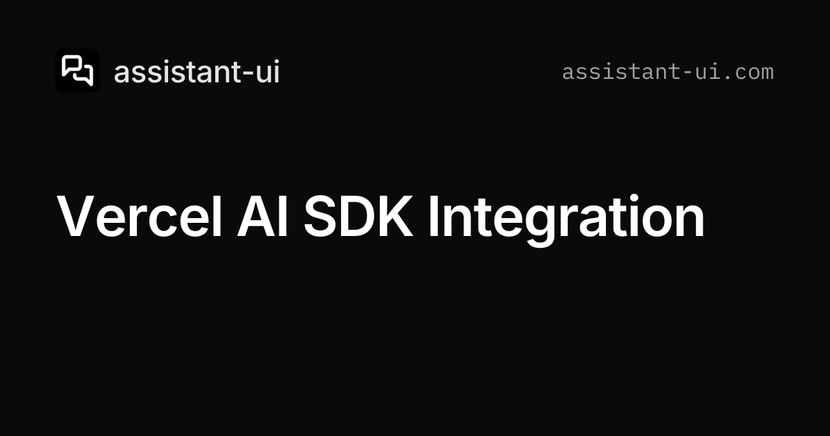 Vercel AI SDK Integration — assistant-ui
