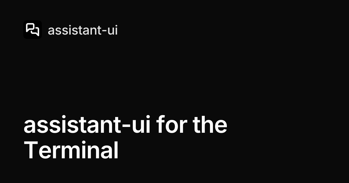assistant-ui for the Terminal — assistant-ui
